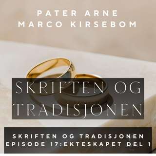 Skriften og Tradisjonen – Episode 17: Ekteskapets sakrament