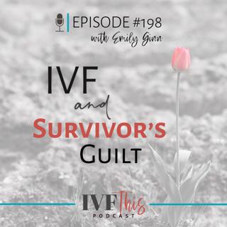IVF This Podcast Episode 198: IVF & Survivors Guilt