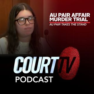 Au Pair Affair Murder Trial: Au Pair Takes The Stand | Court TV Podcast