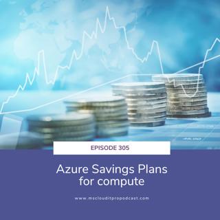 Episode 305 – Azure Savings Plans for compute