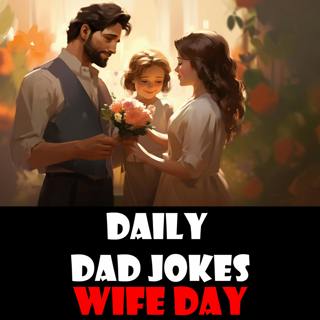 Wife Day! Dad jokes that even the missus will laugh at! 17 September 2023