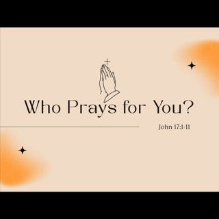 Who Prays for You? - 5/17/2026 - Pastor Don Neuendorf