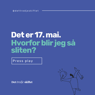 Det er 17. mai. Hvorfor blir jeg så sliten?