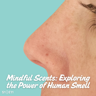S1 I E11 Mindful Scents: Exploring the Power of Human Smell