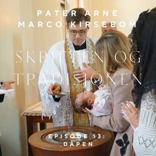 Skriften og Tradisjonen – Episode 13: Dåpen – inngangen til det kristne livet