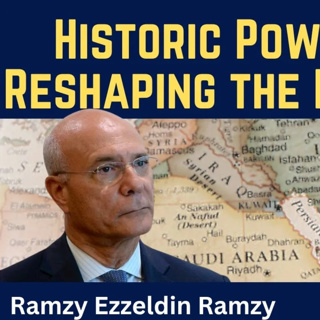 Ramzy Ezzeldin Ramzy: Historic Power Shifts Reshaping the Middle East