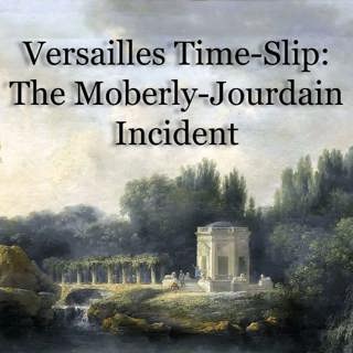 Versailles Time-Slip: The Moberly-Jourdain Incident