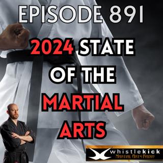 Episode 891 - 2024 State of the Martial Arts