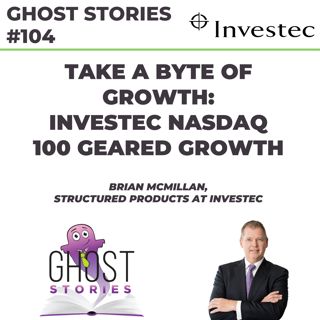 Ghost Stories #104: Take a byte of growth - Investec Nasdaq 100 Geared Growth