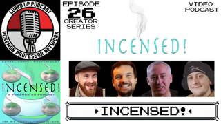 26. Creator Series - Incensed! Podcast