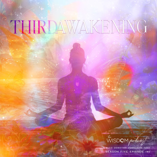 The Third Awakening (Part 1 of 2) | The WISDOM podcast | S5 E141