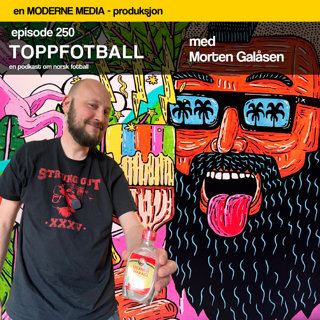 Episode 250 - Morten Galåsen - Oppvigleren om kjærligheten til alternativ fotball