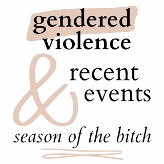 Episode 169: Gendered Violence And Recent Events