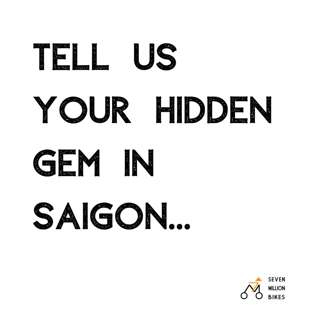 Rewind: Tell us your hidden gem in Saigon...