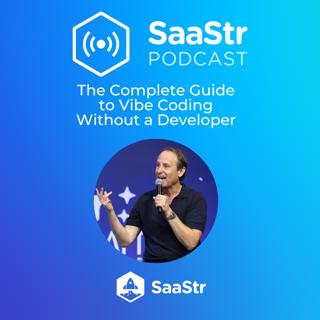 SaaStr 820: The Complete Guide  to Vibe Coding  Without a Developer with SaaStr CEO and Founder Jason Lemkin