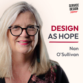 How to Escape the Service Design Efficiency Trap / Nan O'Sullivan / Episode #256
