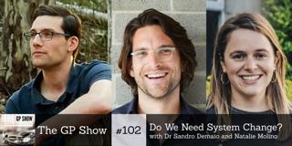 #102 Do We Need System Change? With Dr Sandro Demaio and Natalie Molino