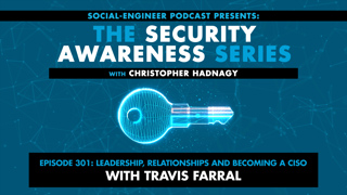 Ep. 301 - Security Awareness Series - Leadership Relationships and Becoming a CISO with Travis Farral