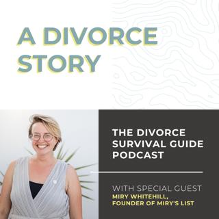 Episode 75: A Divorce Story with Miry Whitehill, founder of Miry's List