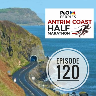 Episode 120 - Antrim Coast Half Marathon Preview and Races Return!