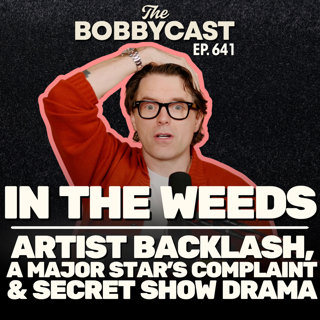 #641 - In The Weeds: Artist Backlash, a Major Star’s Complaint & Secret Show Drama