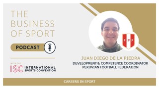 Careers In Sport Podcast - Juan Diego de la Piedra - Development & Competence Coordinator - Peruvian Football Federation