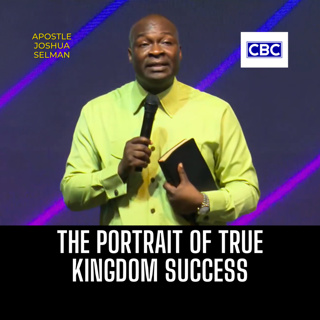 The Portrait of True Kingdom Success || Apostle Joshua Selman