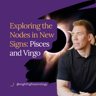 Exploring the Nodes in New Signs: Pisces and Virgo
