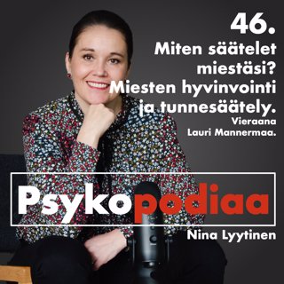 46. Miten säätelet miestäsi? Miesten hyvinvointi ja tunnesäätely. Vieraana Lauri Mannermaa.