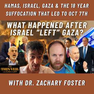 Hamas, Israel, Gaza & The 18 Year Suffocation That Led to Oct 7th with Dr. Zachary Foster