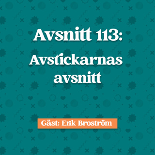 Avsnitt 113: Erik Broström om "Avstickarnas avsnitt"