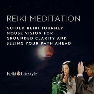 Guided Reiki Journey: Mouse Vision for Grounded Clarity and Seeing Your Path Ahead