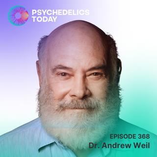PT377 – Andrew Weil, M.D. – Integrative Medicine: Health, Wellness, and Psychedelics