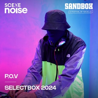 SceneNoise x Sandbox Festival 2024: Selectbox Ft. P.O.V