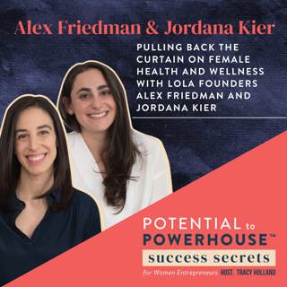 043 - Pulling Back the Curtain on Female Health and Wellness with LOLA Founders Alex Friedman and Jordana Kier