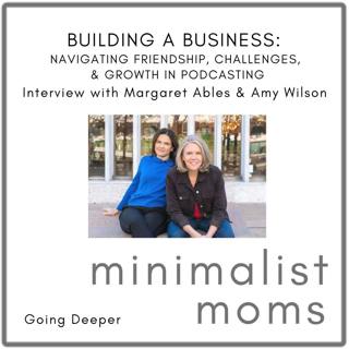 Building a Business: Navigating Friendship, Challenges, and Growth in Podcasting | Margaret Ables+ Amy Wilson (Going Deeper)