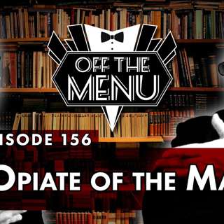 Episode 156 - The Opiate of the Masses