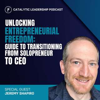 Unlocking Entrepreneurial Freedom: Jeremy Shapiro's Guide to Transitioning from Solopreneur to CEO