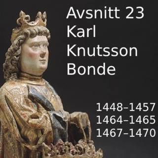 23. Karl Knutsson Bonde (1448–1457,1464–1465 och 1467–1470)