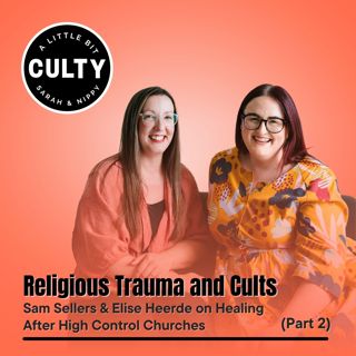 Religious Trauma and Cults: Sam Sellers & Elise Heerde on Healing After High Control Churches (Part 2)