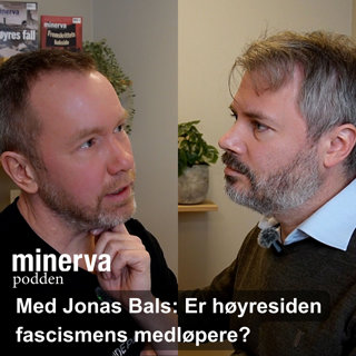 Minervasamtale med Jonas Bals: Er høyresiden fascismens medløpere?