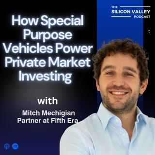 Ep 291 Inside the World of SPVs: How Special Purpose Vehicles Power Private Market Investing with Mitch Mechigian