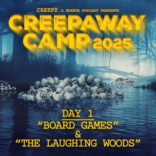Creepaway Camp 2025: Day 1 - Board Games & The Laughing Woods