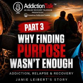 Why Finding Purpose Wasn’t Enough: Addiction, Relapse & Recovery | Jamie Leibert Part 3