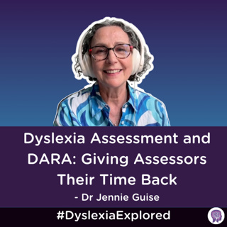 #186: Dyslexia Assessment and DARA: Giving Assessors Their Time Back with Dr Jennie Guise