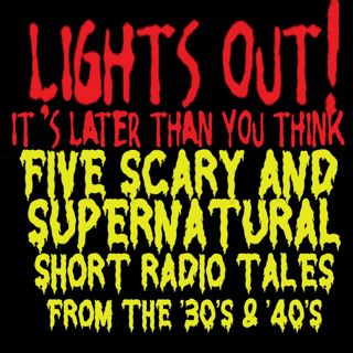 "LIGHTS OUT" HORROR RADIO SHOW from the 30's & 40's