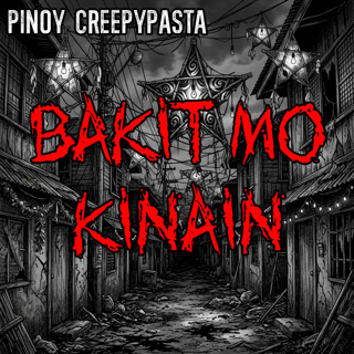 BAKIT MO KINAIN - Pinoy Creepypasta