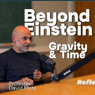 Beyond Einstein: Gravity, Time and the Edge of Knowledge – with Professor David F. Mota