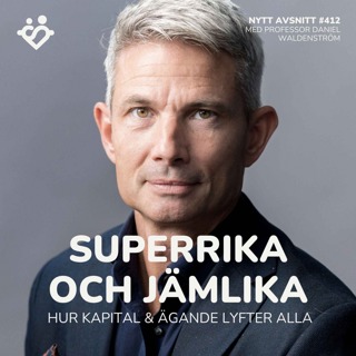 412. Superrika och jämlika: hur kapital och ägande lyfter alla | Med professor Daniel Waldenström