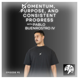 Momentum, Purpose, and Consistent Progress with Pablo Buenrostro IV, Ep. 95